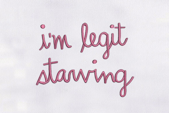 Review: I m Legit Starving Embroidery Design